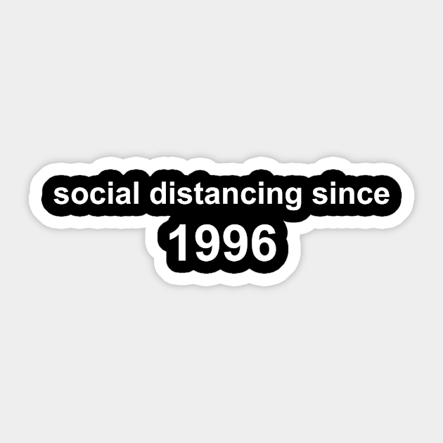 Social Distancing Since 1996 Sticker by Sthickers